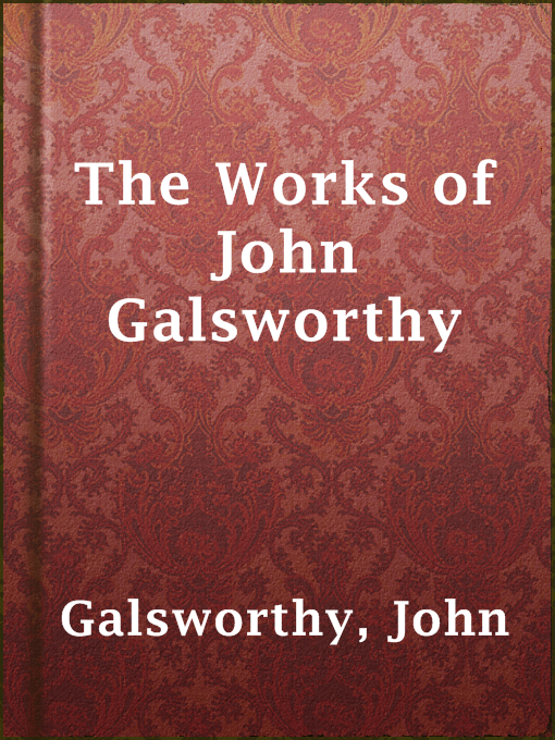 Title details for The Works of John Galsworthy by John Galsworthy - Available